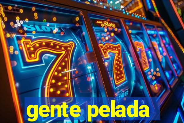 gente pelada